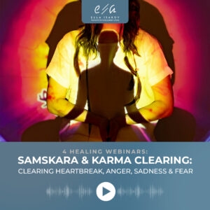 Samskara & Karma Clearing Clearing Heartbreak, Anger, Sadness & Fear