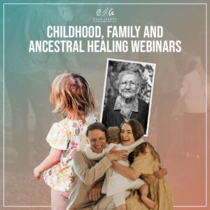 Childhood, Family & Ancestral Healing Webinars