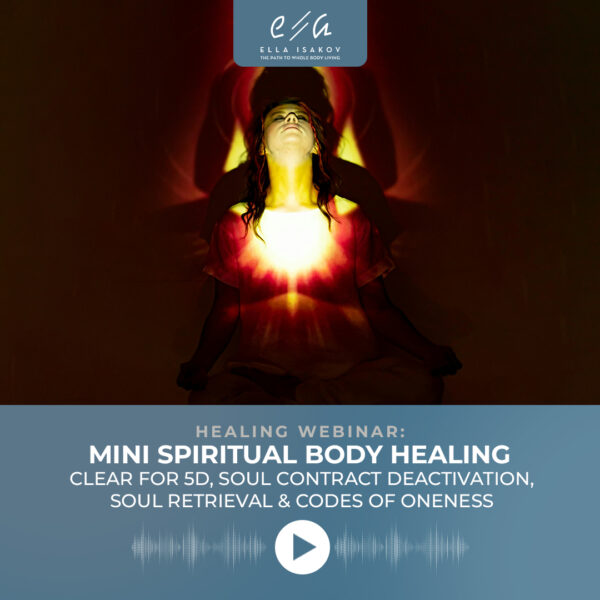 Mini Spiritual Body Clear for 5D, Soul Contract Deactivation, Soul Retrieval & Codes of Oneness